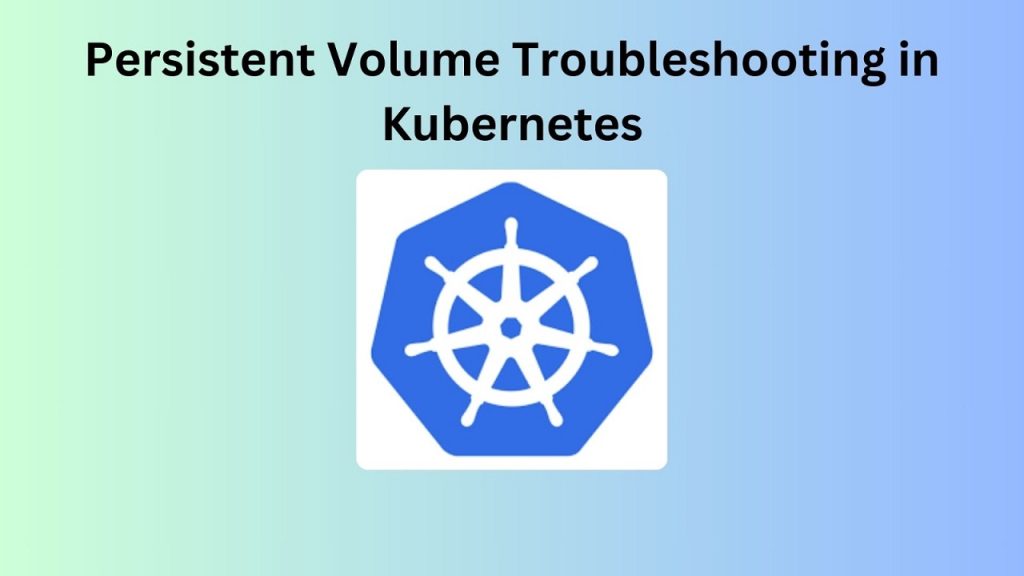 Persistent Volume Troubleshooting in Kubernetes