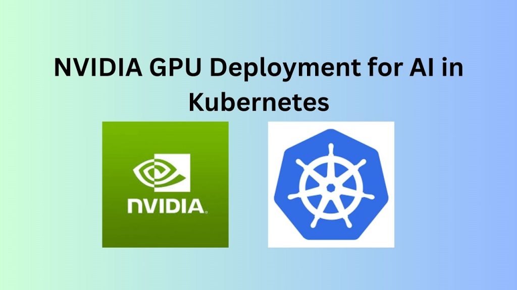 NVIDIA GPU Deployment for AI in Kubernetes